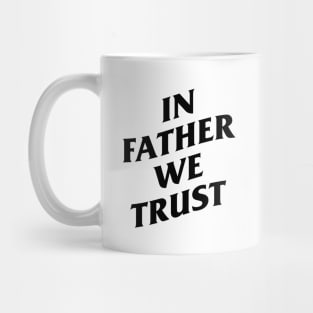 in father we trust Mug